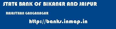 STATE BANK OF BIKANER AND JAIPUR  RAJASTHAN GANGANAGAR    banks information 